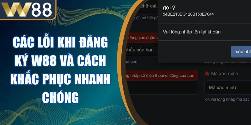 Các Lỗi Khi Đăng Ký W88 Và Cách Khắc Phục Nhanh Chóng 1 Các Lỗi Khi Đăng Ký W88