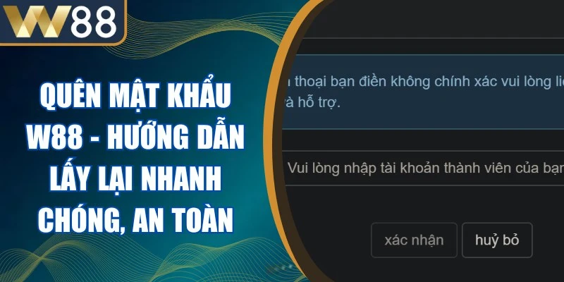 Quên Mật Khẩu W88 - Hướng Dẫn Lấy Lại Nhanh Chóng, An Toàn 1 Quên Mật Khẩu W88